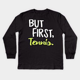 But First Tennis Kids Long Sleeve T-Shirt